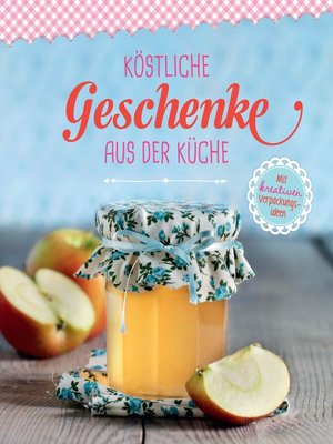 cover image of Köstliche Geschenke aus der Küche